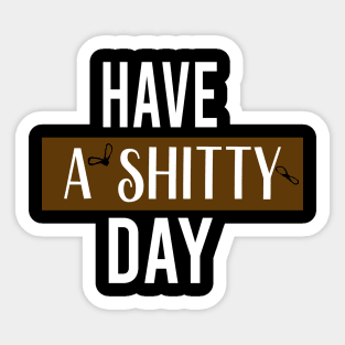 have a  shitty day Gift Funny, smiley face Unisex Adult Clothing T-shirt, friends Shirt, family gift, shitty gift,Unisex Adult Clothing, funny Tops & Tees, gift idea Sticker